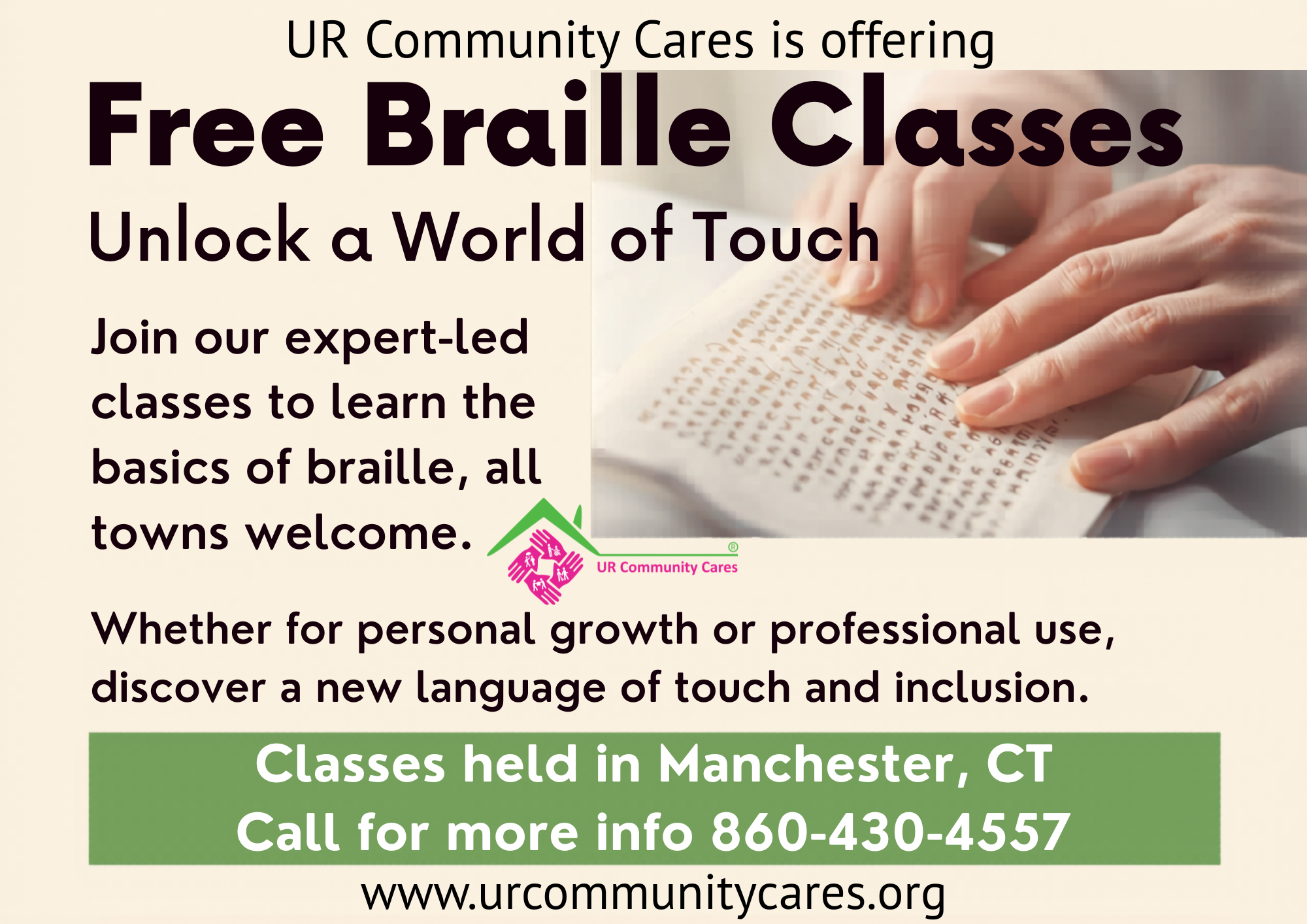 This engaging, activity-based class is designed to make learning Braille fun and approachable. Participants will be introduced to the Braille alphabet and numbers, with a focus on practical, everyday use, like reading labels, navigating indoor signage, and understanding elevator markings. Whether you're supporting someone with vision loss or simply interested in learning a new skill, this class is a welcoming place to start. Call 860-430-4557 to discuss.