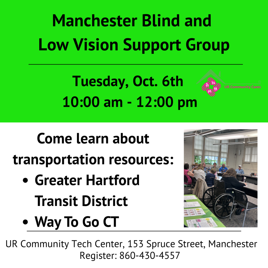 Manchester Blind and low vision support group meeitng Tuesday Oct. 6 10am-12pm Come learn about blind and low vision resources, new devices and treatments and meet new people. register 860-430-4557